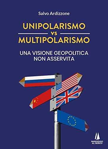 Unipolarismo vs multipolarismo. Una visione geopolitica non asservita (Discrimine)