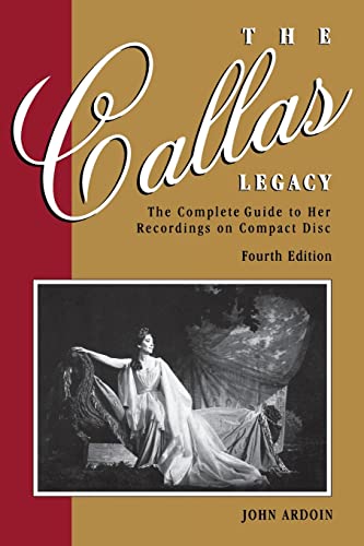 The Callas Legacy, Fourth Edition: The Complete Guide to Her Recordings on Compact Disc: The Complete Guide to Her Recordings on Compact Discs (Amadeus)