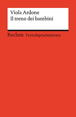 Il treno dei bambini. Italienischer Text mit deutschen Worterklärungen. Niveau B2 (GER): Ardone, Viola – Originalversion mit Erläuterungen – 14501 (Reclams Universal-Bibliothek)