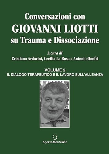 Conversazioni con Giovanni Liotti. Su trauma e dissociazione. Il dialogo terapeutico e il lavoro sull'alleanza (Vol. 2) von Apertamenteweb