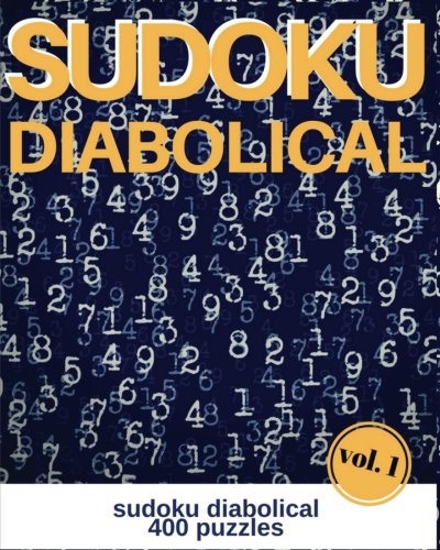 SUDOKU DIABOLICAL Volume 1: Diabolical Sudoku: 400 sudoku diabolical puzzles, difficult level for extreme sudoku puzzle enthusiasts (Sudoku evil, very hard) von CreateSpace Independent Publishing Platform