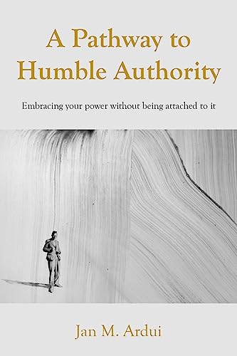 A Pathway to Humble Authority: Embracing your power without being attached to it