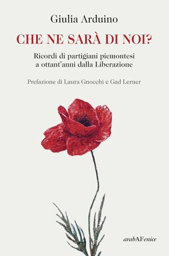 Che ne sarà di noi? Ricordi di Partigiani piemontesi a ottant'anni dalla Liberazione Che ne sarà di noi? Ricordi di Partigiani piemontesi a ottant'anni dalla Liberazione von Araba Fenice