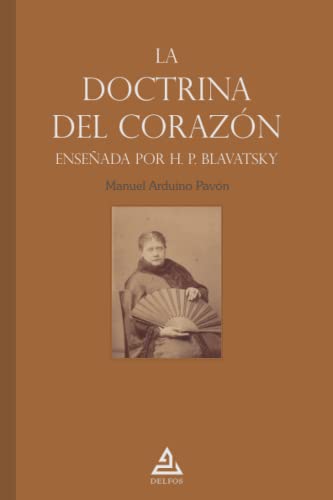 La «doctrina del corazón» enseñada por H. P. Blavatsky (BIBLIOTECA TEOSOFICA, Band 5)