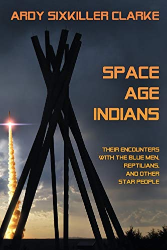 Space Age Indians: Their Encounters with the Blue Men, Reptilians, and Other Star People von Anomalist Books