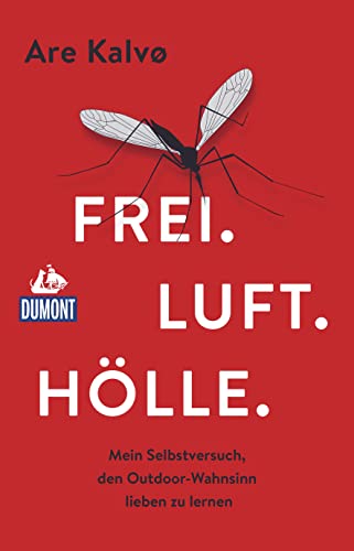 Frei. Luft. Hölle.: Mein Selbstversuch, den Outdoor-Wahnsinn lieben zu lernen (DUMONT Welt - Menschen - Reisen) von Dumont Reise Vlg GmbH + C