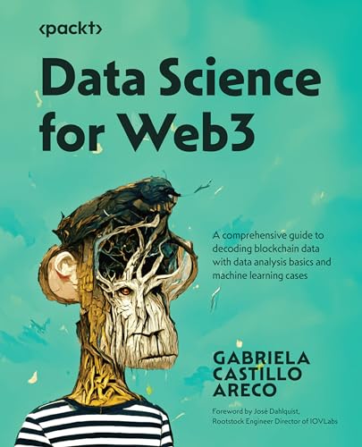 Data Science for Web3: A comprehensive guide to decoding blockchain data with data analysis basics and machine learning cases von Packt Publishing