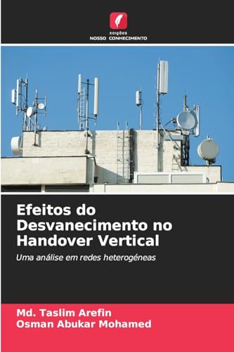 Efeitos do Desvanecimento no Handover Vertical: Uma análise em redes heterogéneas von Edições Nosso Conhecimento