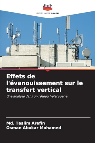 Effets de l'évanouissement sur le transfert vertical: Une analyse dans un réseau hétérogène von Editions Notre Savoir