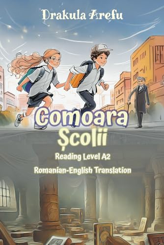 Comoara Scolii: Reading Level A2 Romanian-English Translation (Graded Romanian Readers, Band 27) von Independently published