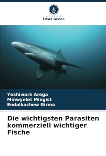 Die wichtigsten Parasiten kommerziell wichtiger Fische: DE von Verlag Unser Wissen