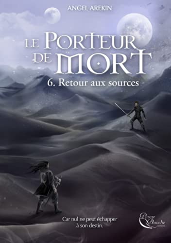 Le Porteur de Mort, tome 6: Retour aux sources von Plume Blanche