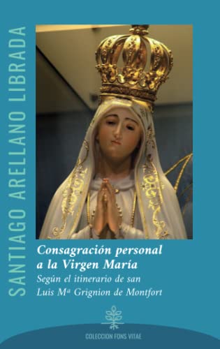 Consagración personal a la Virgen María (2022): según el itinerario de san Luis Mª Grignion de Montfort (Fons Vitae, Band 1) von Ediciones Cor Iesu