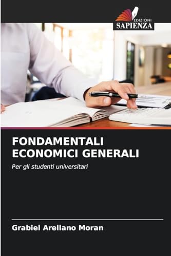 FONDAMENTALI ECONOMICI GENERALI: Per gli studenti universitari von Edizioni Sapienza