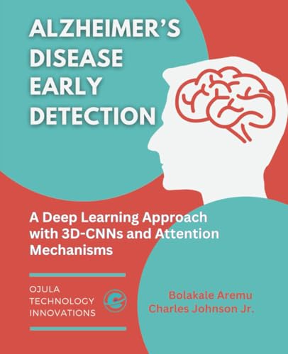 Alzheimer’s Disease Early Detection: A Deep Learning Approach with 3D-CNNs and Attention Mechanisms Alzheimer’s Disease Early Detection: A Deep Learning Approach with 3D-CNNs and Attention Mechanisms von Independently published