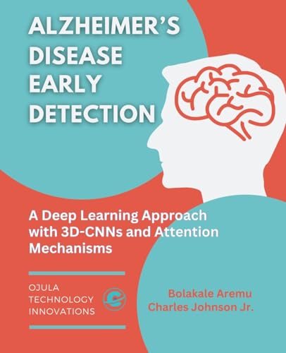 Alzheimer's Disease Early Detection: A Deep Learning Approach with 3D-CNNs and Attention Mechanisms Alzheimer's Disease Early Detection: A Deep Learning Approach with 3D-CNNs and Attention Mechanisms von Ojula Technology Innovations