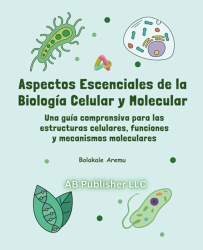 Aspectos escenciales de la biología celular y molecular: Una guía comprensiva para las estructuras celulares, funciones y mecanismos moleculares Aspectos escenciales de la biología celular y molecular: Una guía comprensiva para las estructuras celulares, funciones y mecanismos moleculares von Independently published