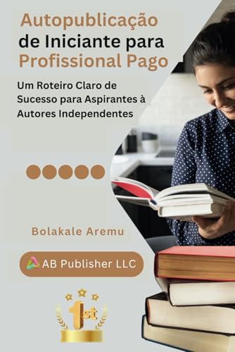 Autopublicação de Iniciante para Profissional Pago: Um Roteiro Claro de Sucesso para Aspirantes à Autores Independentes Autopublicação de Iniciante para Profissional Pago: Um Roteiro Claro de Sucesso para Aspirantes à Autores Independentes von Independently published
