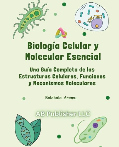 Biología Celular y Molecular Esencial: Una Guía Completa de las Estructuras Celulares, Funciones y Mecanismos Moleculares Biología Celular y Molecular Esencial: Una Guía Completa de las Estructuras Celulares, Funciones y Mecanismos Moleculares von AB PUBLISHER LLC