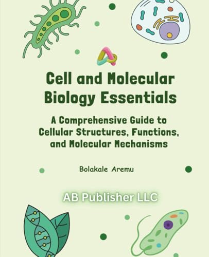 Cell and Molecular Biology Essentials: A Comprehensive Guide to Cellular Structures, Functions, and Molecular Mechanisms Cell and Molecular Biology Essentials: A Comprehensive Guide to Cellular Structures, Functions, and Molecular Mechanisms von Independently published