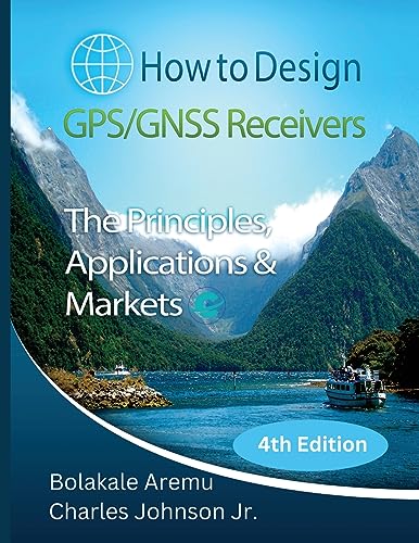 How to Design GPS/GNSS Receivers: The Principles, Applications & Markets How to Design GPS/GNSS Receivers: The Principles, Applications & Markets
