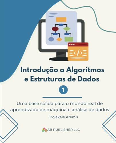 Introdução a Algoritmos e Estruturas de Dados 1: Uma base sólida para o mundo real de aprendizado de máquina e análise de dados Introdução a Algoritmos e Estruturas de Dados 1: Uma base sólida para o mundo real de aprendizado de máquina e análise de dados von Independently published
