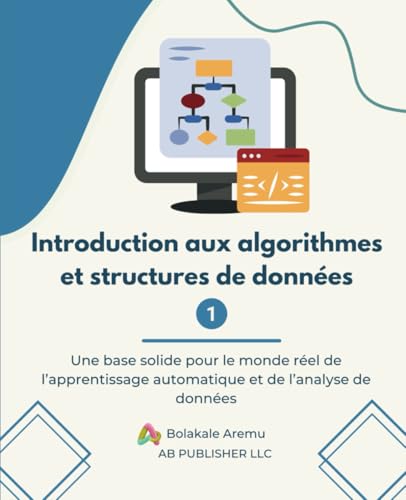 Introduction aux algorithmes et structures de données 1: Une base solide pour le monde réel de l’apprentissage automatique et de l’analyse de données Introduction aux algorithmes et structures de données 1: Une base solide pour le monde réel de l’apprentissage automatique et de l’analyse de données von Independently published