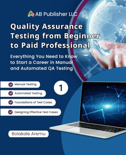 Quality Assurance Testing from Beginner to Paid Professional, 1: Everything You Need to Know to Start a Career in Manual and Automated QA Testing Quality Assurance Testing from Beginner to Paid Professional, 1: Everything You Need to Know to Start a Career in Manual and Automated QA Testing von Independently published