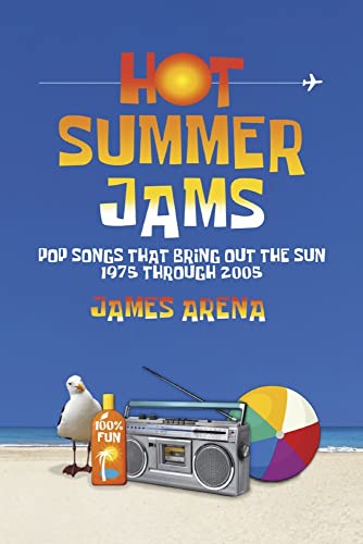 Hot Summer Jams: Pop Songs That Bring Out the Sun, 1975 Through 2005