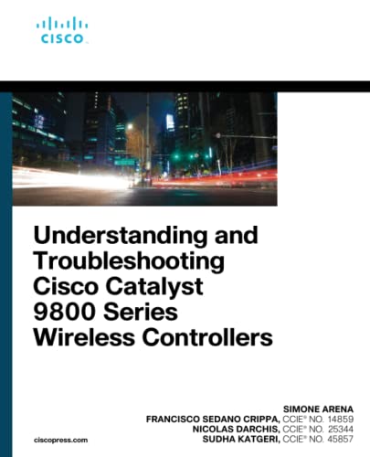 Understanding and Troubleshooting Cisco Catalyst 9800 Series Wireless Controllers von Cisco Press