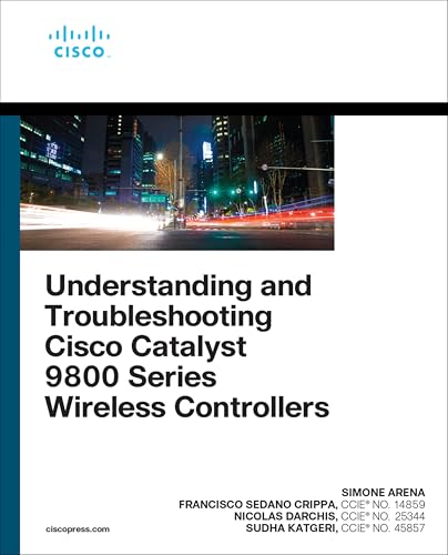 Understanding and Troubleshooting Cisco Catalyst 9800 Series Wireless Controllers von Cisco Press