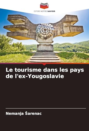 Le tourisme dans les pays de l'ex-Yougoslavie von Editions Notre Savoir