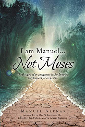 I am Manuel ... Not Moses: The Thoughts of an Indigenous Leader Finding a Way Forward for His People von Lulu Publishing Services
