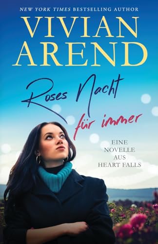 Roses Nacht für immer: Eine Novelle aus Heart Falls (Heart Falls Vignetten & Novellen, Band 3) von Arend Publishing Inc.