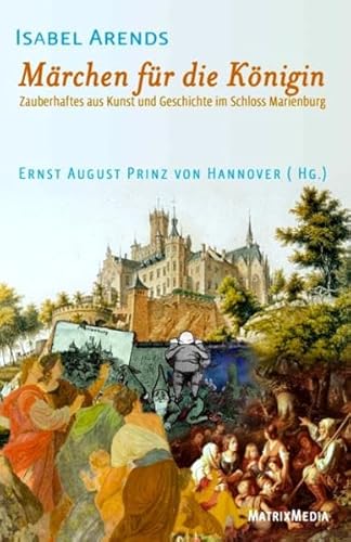 Märchen für die Königin: Zauberhaftes aus Kunst und Geschichte im Schloss Marienburg