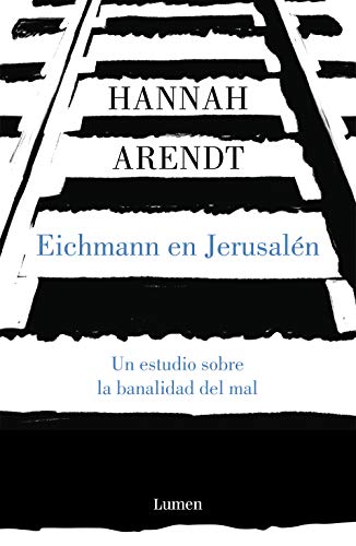 Eichmann en Jerusalén / Eichmann in Jerusalem: A Report on the Banality of Evil: Un estudio sobre la banalidad del mal (Ensayo)