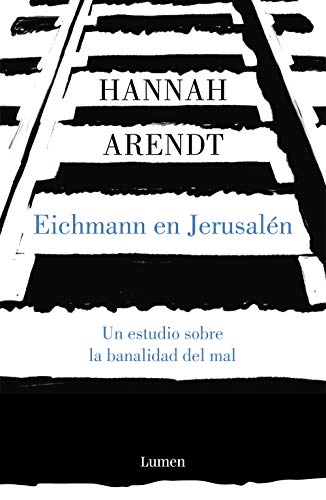 Eichmann en Jerusalén / Eichmann in Jerusalem: A Report on the Banality of Evil: Un estudio sobre la banalidad del mal (Ensayo) von LUMEN