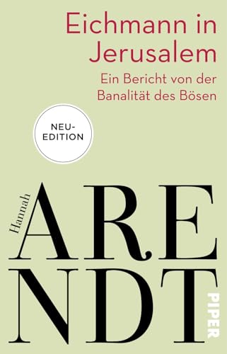 Eichmann in Jerusalem: Ein Bericht von der Banalität des Bösen | Das umstrittenste Buch der Philosophin in neuer Ausstattung von Piper Taschenbuch