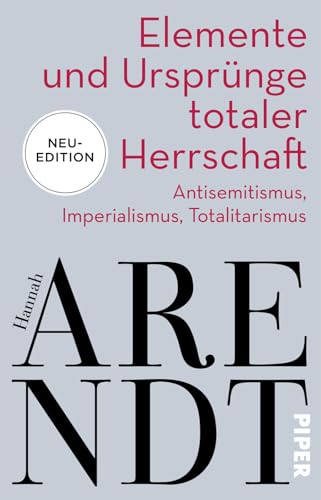 Elemente und Ursprünge totaler Herrschaft: Antisemitismus, Imperialismus, Totalitarismus | Neuedition des politischen Klassikers von Piper Taschenbuch