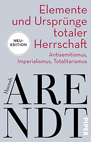 Elemente und Ursprünge totaler Herrschaft: Antisemitismus, Imperialismus, Totalitarismus | Neuedition des politischen Klassikers Elemente und Ursprünge totaler Herrschaft: Antisemitismus, Imperialismus, Totalitarismus | Neuedition des politischen Klassikers