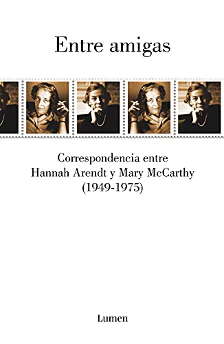 Entre amigas: Correspondencia entre Hannah Arendt y Mary McCarthy 1949-1975 (Narrativa) von LUMEN
