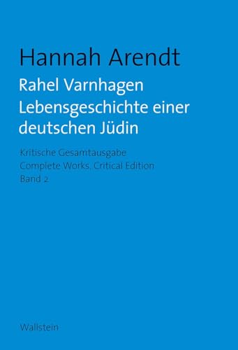 Rahel Varnhagen: Lebensgeschichte einer deutschen Jüdin / The Life of a Jewish Woman (Hannah Arendt: Kritische Gesamtausgabe/Complete Works: Druck und Digital/Print and Digital) von Wallstein Verlag GmbH