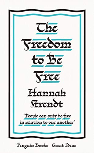 The Freedom to Be Free: Hannah Arendt (Penguin Great Ideas) von Penguin Books Ltd (UK)
