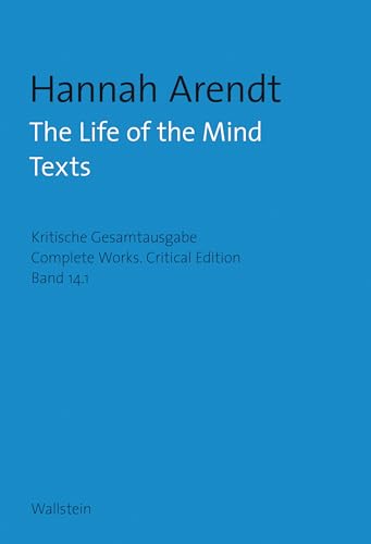 The Life of the Mind: Texts (Hannah Arendt: Kritische Gesamtausgabe/Complete Works: Druck und Digital/Print and Digital)