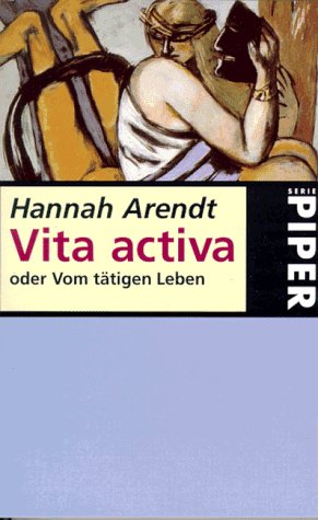 Vita activa oder Vom tätigen Leben Vita activa oder Vom tätigen Leben