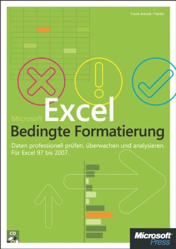 Microsoft Excel: Bedingte Formatierung: Daten professionell prüfen, überwachen und analysieren. Für Excel 2000 bis 2007: Daten professionell prüfen, überwachen und analysieren. Für Excel 97 bis 2007