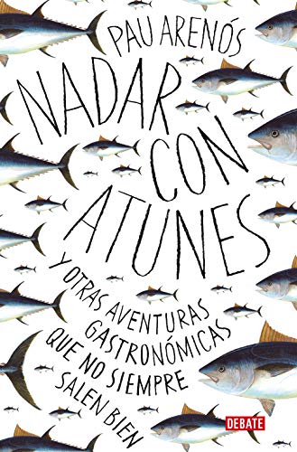 Nadar con atunes: Y otras aventuras gastronómicas que no siempre salen bien (Cocina) von DEBATE