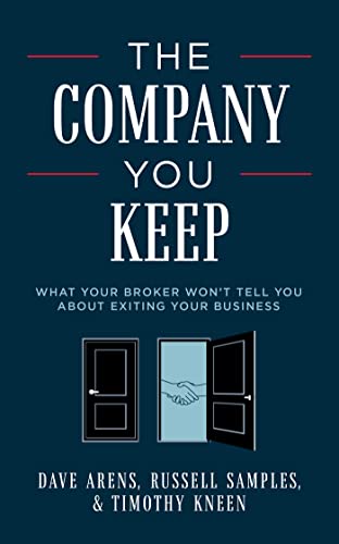 The Company You Keep: What Your Broker Won't Tell You About Exiting Your Business
