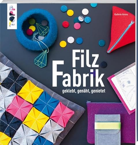 FilzFABRIK: geklebt, genäht, genietet