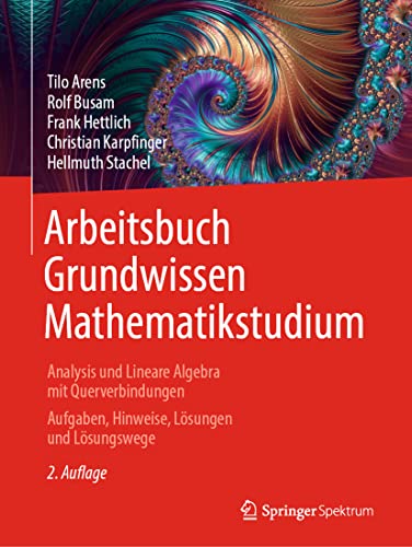 Arbeitsbuch Grundwissen Mathematikstudium - Analysis und Lineare Algebra mit Querverbindungen: Aufgaben, Hinweise, Lösungen und Lösungswege von Springer Spektrum